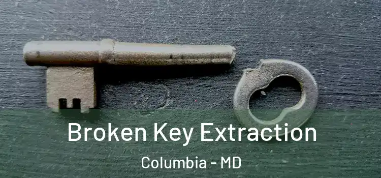  Broken Key Extraction Columbia - MD