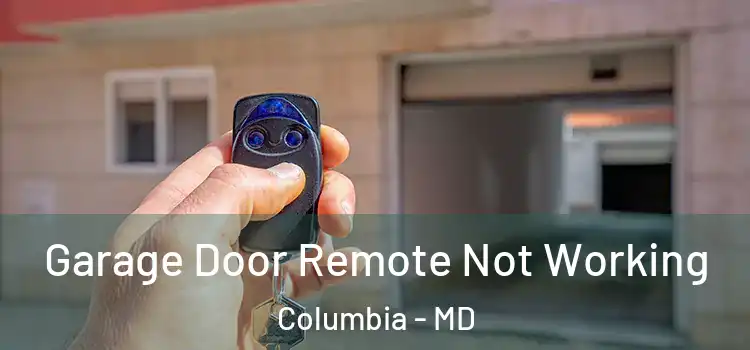  Garage Door Remote Not Working Columbia - MD