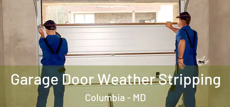  Garage Door Weather Stripping Columbia - MD