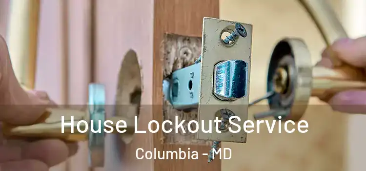 House Lockout Service Columbia - MD
