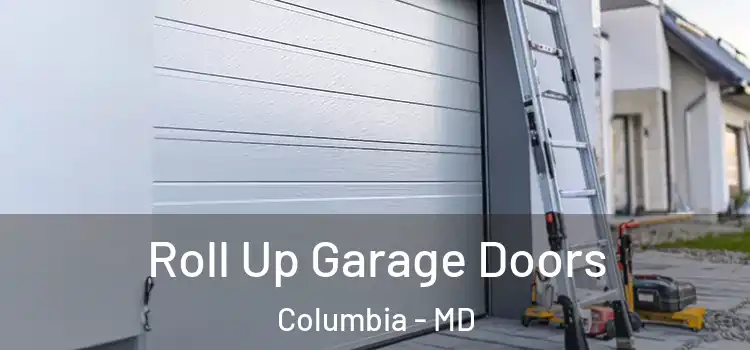  Roll Up Garage Doors Columbia - MD